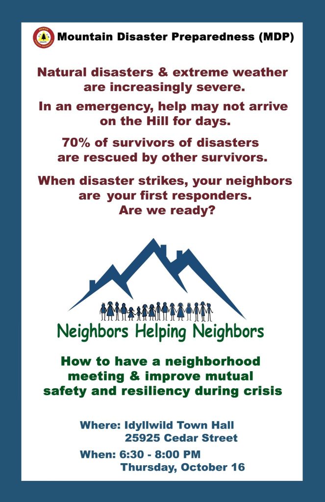 Mountain Disaster Preparedness How to have a neighborhood meeting & improve mutual safety and resiliency during crisis Idyllwild Town Hall Thursday October 16 6:30-8pm