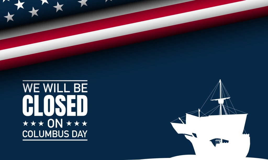 We will be closed on Columbus Day